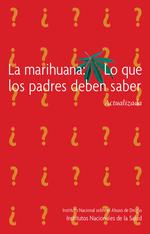 La Marihuana. Lo que los padres deben saber